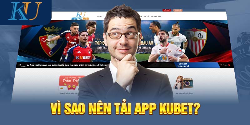 Vì sao nên tải app Kubet?