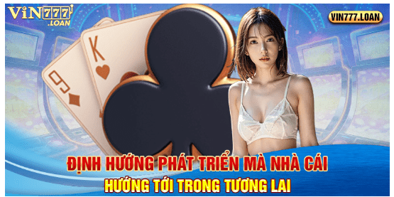 Định hướng phát triển mà nhà cái hướng tới trong tương lai