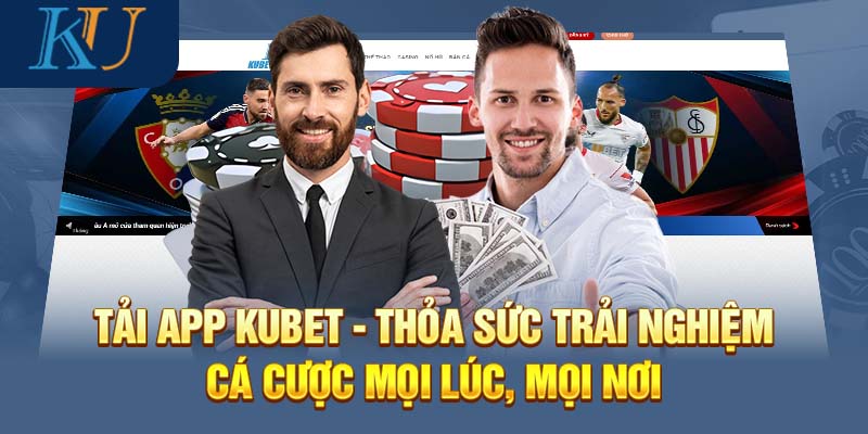 Tải App Kubet - Thỏa Sức Trải Nghiệm Cá Cược Mọi Lúc, Mọi Nơi